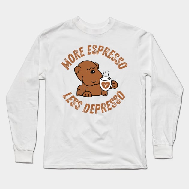 More Espresso Less Depresso Long Sleeve T-Shirt by The Sober Art